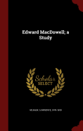 Edward MacDowell; a Study