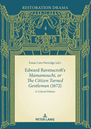 Edward Ravenscroft's Mamamouchi, or The Citizen Turned Gentleman (1672): A Critical Edition