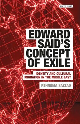 Edward Said's Concept of Exile: Identity and Cultural Migration in the Middle East - Sazzad, Rehnuma