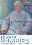 Edward Schillebeeckx: A Theologian in His History - Borgman, Erik Petrus Nicolaas