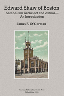 Edward Shaw of Boston: Antebellum Architect and Author -- An Introduction, Transactions, American Philosophical Society (Vol. 106, Part 2)