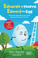 Edward the Egg, Eduardo el Huevo: Inspiring Adventures for Kids, Aventuras Inspiradoras para Ninos