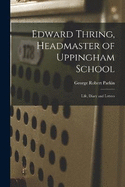 Edward Thring, Headmaster of Uppingham School: Life, Diary and Letters