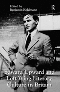 Edward Upward and Left-Wing Literary Culture in Britain