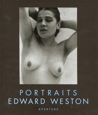 Edward Weston: Portraits - Weston, Edward (Photographer), and Morgan, Susan (Text by), and Weston, Cole (Text by)