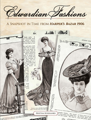 Edwardian Fashions: A Snapshot in Time from Harper's Bazar 1906 - Seleshanko, Kristina