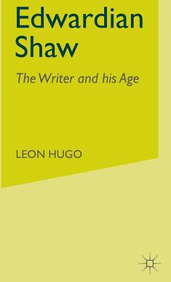 Edwardian Shaw: The Writer and His Age - Hugo, Leon