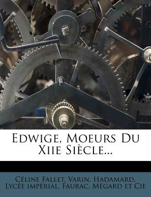 Edwige, Moeurs Du Xiie Siecle... - Fallet, Celine, and Varin, and Hadamard