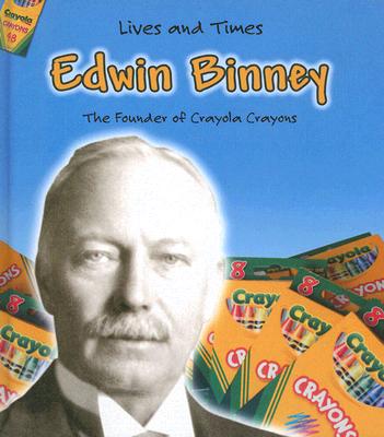 Edwin Binney: The Founder of Crayola Crayons - Gillis, Jennifer Blizin