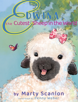 Edwina the Cutest Sheep in the World - Scanlon, Marty
