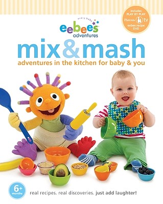 Eebee's Mix & Mash: Adventures in the Kitchen for Baby & You - Gass, Stephen, and Aaron, Shara, and Bates, Marissa Rothkopf