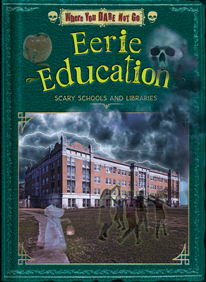 Eerie Education: Scary Schools and Libraries - Lunis, Natalie, and Taylor, Troy