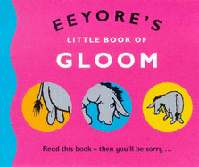 Eeyore's Little Book of Gloom - Milne, A. A.