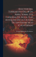 Efectos del Terremoto del 18 de Abril Sobre Los Canerias de Agua I Las Acequias de La Ciudad de San Francisco (California)