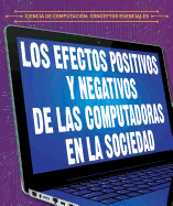 Efectos Positivos Y Negativos de Las Computadoras En La Sociedad (the Positive and Negative Impacts of Computers in Society)