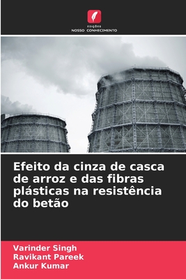 Efeito da cinza de casca de arroz e das fibras plsticas na resist?ncia do bet?o - Singh, Varinder, and Pareek, Ravikant, and Kumar, Ankur