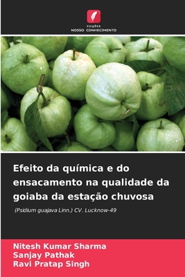 Efeito da qu?mica e do ensacamento na qualidade da goiaba da esta??o chuvosa - Sharma, Nitesh Kumar, and Pathak, Sanjay, and Singh, Ravi Pratap