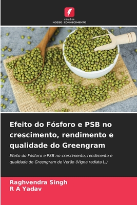 Efeito do F?sforo e PSB no crescimento, rendimento e qualidade do Greengram - Singh, Raghvendra, and Yadav, R a