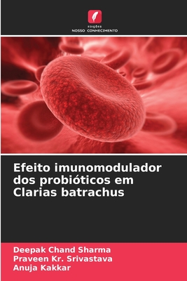 Efeito imunomodulador dos probi?ticos em Clarias batrachus - Sharma, Deepak Chand, and Srivastava, Praveen Kr, and Kakkar, Anuja