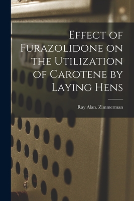 Effect of Furazolidone on the Utilization of Carotene by Laying Hens - Zimmerman, Ray Alan