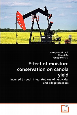 Effect of moisture conservation on canola yield - Tahir, Muhammad, and Zia, Ahmed, and Mustafa, Raheel