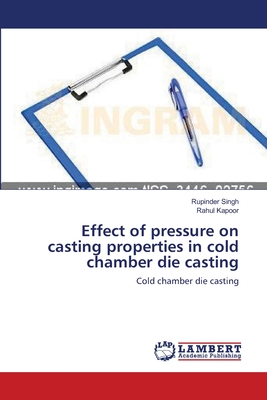 Effect of pressure on casting properties in cold chamber die casting - Singh, Rupinder, and Kapoor, Rahul
