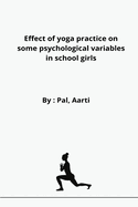 Effect of yoga practice on some psychological variables in school girls