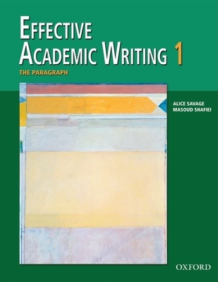 Effective Academic Writing 1 Student Book: The Paragraph - Savage, Alice, and Mayer, Patricia
