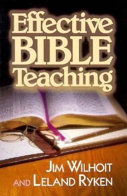 Effective Bible Teaching - Wilhoit, Jim, and Ryken, Leland, Dr., and Wilhoit, James C
