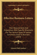 Effective Business Letters: Their Requirements And Preparation, With Specific Directions For The Various Types Of Letters Commonly Used In Business (1919)