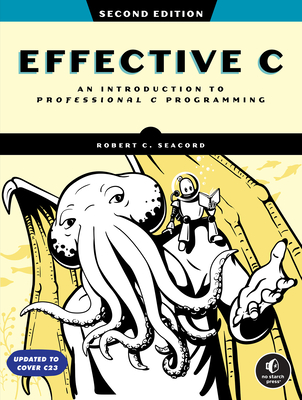 Effective C, 2nd Edition: An Introduction to Professional C Programming - Seacord, Robert C