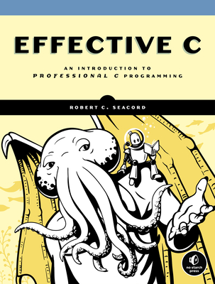 Effective C: An Introduction to Professional C Programming - Seacord, Robert C