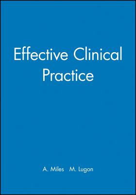 Effective Clinical Practice - Miles, Agnes (Editor), and Lugon, M (Editor)