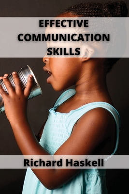 Effective Communication Skills: Develop Charisma and Learn How to Talk to Anyone - Haskell, Richard