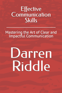 Effective Communication Skills: Mastering the Art of Clear and Impactful Communication