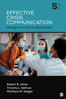 Effective Crisis Communication: Moving from Crisis to Opportunity - Ulmer, Robert R, and Sellnow, Timothy L, and Seeger, Matthew W