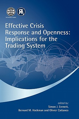 Effective Crisis Response and Openness: Implications for the Trading System - Evenett, Simon J. (Editor), and Hoekman, Bernard M. (Editor), and Cattaneo, Olivier (Editor)
