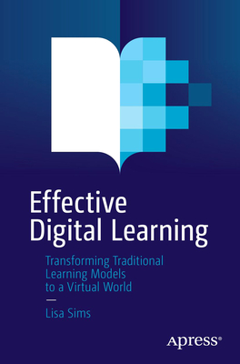 Effective Digital Learning: Transforming Traditional Learning Models to a Virtual World - Sims, Lisa