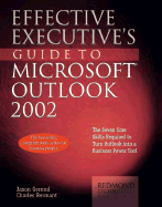 Effective Executive's Guide to Microsoft Outlook 2002: The Seven Core Skills Required to Turn Outlook Into a Business Power Tool