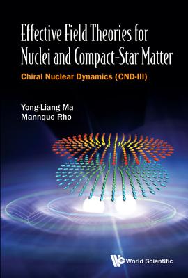 Effective Field Theories for Nuclei and Compact-Star Matter: Chiral Nuclear Dynamics (Cnd-III) - Ma, Yong-Liang, and Rho, Mannque