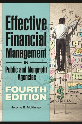 Effective Financial Management in Public and Nonprofit Agencies - McKinney, Jerome B.