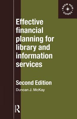 Effective Financial Planning for Library and Information Services - McKay, Duncan