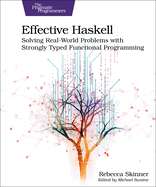 Effective Haskell: Solving Real-World Problems with Strongly Typed Functional Programming