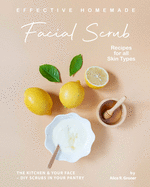 Effective Homemade Facial Scrub Recipes for all Skin Types: The Kitchen & Your Face - DIY Scrubs in Your Pantry