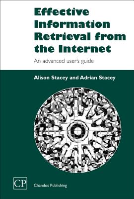 Effective Information Retrieval from the Internet: An Advanced User's Guide - Stacey, Alison, and Stacey, Adrian
