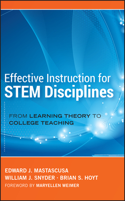 Effective Instruction for STEM Disciplines: From Learning Theory to College Teaching - Mastascusa, Edward J., and Snyder, William J., and Hoyt, Brian S.
