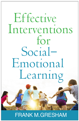 Effective Interventions for Social-Emotional Learning - Gresham, Frank M, PhD