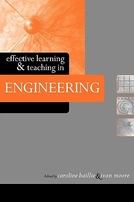 Effective Learning and Teaching in Engineering - Baillie, Caroline (Editor), and Moore, Ivan (Editor)