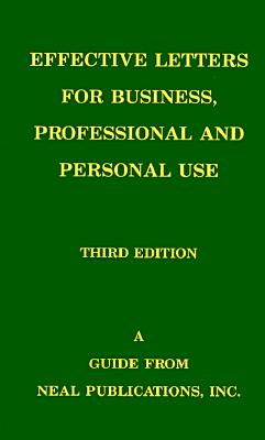 Effective Letters for Business, Professional and Personal Use: A Guide to Successful Correspondence Revised - Neal Publications Inc, and Neal, James E, Jr., and Neal, Dorothy J