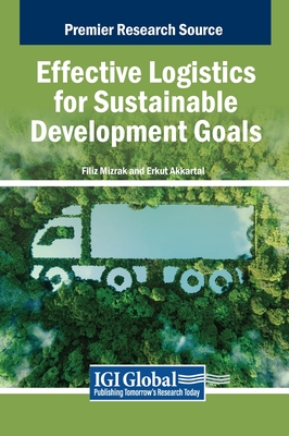 Effective Logistics for Sustainable Development Goals - M zrak, Filiz (Editor), and Akkartal, Erkut (Editor)